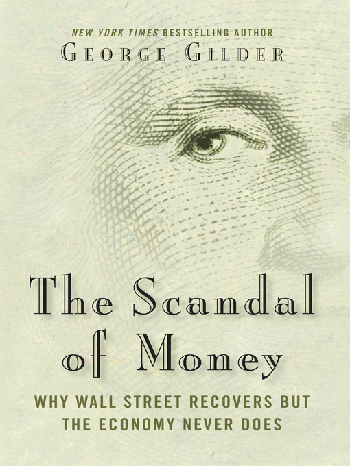Title details for The Scandal of Money by George Gilder - Wait list